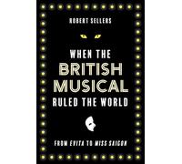 When the British Musical Ruled the World