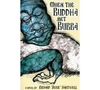 When the Buddha Met Bubba by Richard Hartwell Richard Hartwell (Auteur)