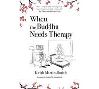 When the Buddha Needs Therapy by Keith MartinSmith Keith MartinSmith (Auteur)