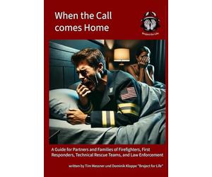 When the call comes home: A Guide for Partners and Families of Firefighters, First Responders, Technical Rescue Teams, and Law Enforcement