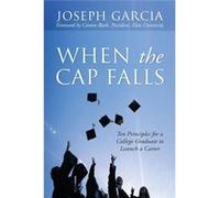 When the Cap Falls Ten Principles for a College Graduate to Launch a Career - Joseph Garcia - Outskirts Press Inc. - Livre en Anglais Joseph GarciaJoseph Garcia (Auteur)