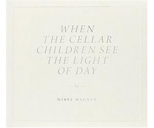 When the Cellar Children See the Light of Day by Mirel Wagner (2014-05-04)