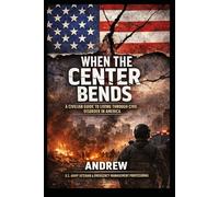 When the Center Bends: A Civilian Guide to Living Through Civil Disorder in America
