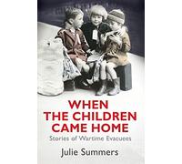 When the Children Came Home: Stories of Wartime Evacuees