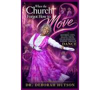 When the Church Forgot How to Move: Restoring Unity, Healing Youth, and Reawakening Worship Through Dance