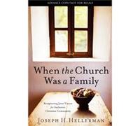 When the Church Was a Family: Recapturing Jesus' Vision for Authentic Christian Community