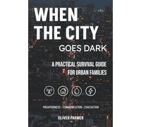 WHEN THE CITY GOES DARK: A SURVIVAL GUIDE FOR URBAN FAMILIES