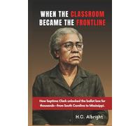 When the Classroom Became the Frontline: How Septima Clark unlocked the ballot box for thousands-from South Carolina to Mississippi