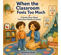 When the Classroom Feels Too Much: A Gentle Story About Calm-Down Breaks at School