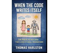 When the Code Writes Itself: The Race to AGI and the Lives It Will Transform