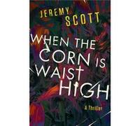 When the Corn Is Waist High by Jeremy Scott Jeremy Scott (Auteur)