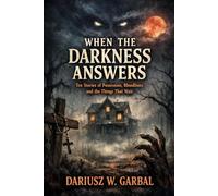 WHEN THE DARKNESS ANSWERS: Ten Stories of Possession, Bloodlines and the Things That Wait