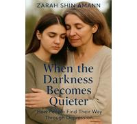 When the Darkness Becomes Quieter…: How People Find Their Way Through Depression - Stories of Hope and Healing