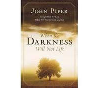 When the darkness will not lift: Doing What We Can While Waiting for God - and Joy John Piper (Auteur)
