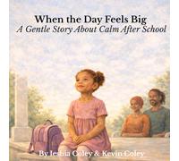 When the Day Feels Big: A Gentle Story About Calm After School