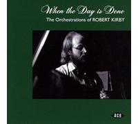 When The Day Is Done - The Orchestrations Of Robert Kirby