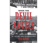 When The Devil Smiles The Angels Frown: My Life And Times In Rock 'n' Roll
