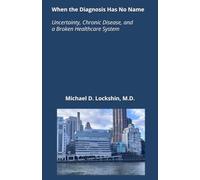 When the Diagnosis Has No Name: Uncertainty, Chronic Disease, and a Broken Healthcare System