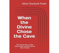 When the Divine Chose the Cave: The Sacred Story of Maa Vaishno Devi and the Eternal Will of Shakti