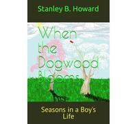 When The Dogwood Blooms: Seasons In A Boy's Life