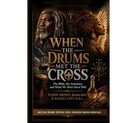 When the Drums Met The Cross: The Bible, the Ancestors, and What We Were Never Told