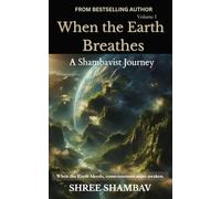 When the Earth Breathes: A Shambavist Journey from Ecocide to Collective Awakening Volume One