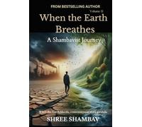 When the Earth Breathes: A Shambavist Journey from Ecocide to Collective Awakening Volume Two