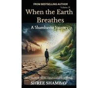 When the Earth Breathes: A Shambavist Journey from Ecocide to Collective Awakening Volume Two