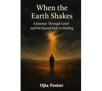 When the Earth Shakes: A Journey Through Grief and the Sacred Path to Healing