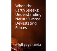 When the Earth Speaks: Understanding Nature's Most Devastating Forces