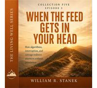 When the Feed Gets in Your Head How Algorithms, Interruption, and Outrage Redirect Attention Without Permission - William R. Stanek - Stanek & Associates Press - ebook (ePub) - Livre