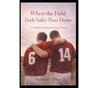 When the Field Feels Safer Than Home: A Guide for Embracing Team as Family