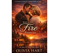 When the Fire Finds Us: An After All These Years Novel - A Late-Life, Second Chance Romance