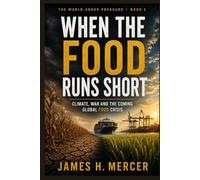WHEN THE FOOD RUNS SHORT: Climate, Crops and the Fragile Future of Global Food