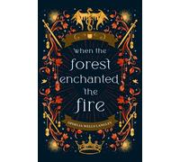 When The Forest Enchanted The Fire