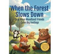 When the Forest Slows Down: Cozy Ways Woodland Friends Calm Big Feelings