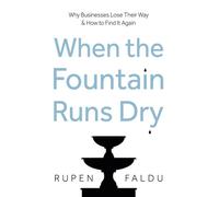 When the Fountain Runs Dry Why Businesses Lose Their Way & How to Find It Again - Rupen Faldu - Troubador Publishing - ebook (ePub) - Livre
