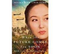 When the Future Comes Too Soon by Selina Siak Chin Yoke Selina Siak Chin Yoke (Auteur)