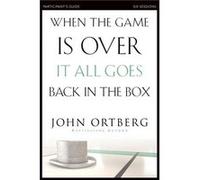 When the Game Is Over It All Goes Back in the Box Bible Study Participants Guide - John Ortberg - HarperChristian Resources - Livre en Anglais - Paperback John OrtbergJohn Ortberg (Auteur)