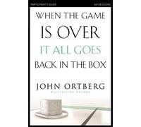 When The Game Is Over, It All Goes Back In The Box Participant's Guide