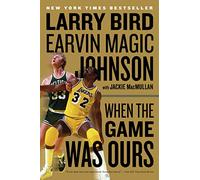 Larry Bird & Earvin Johnson – When the Game Was Ours