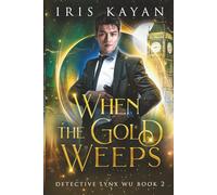 When the Gold Weeps: Detective Lynx Wu Book 2