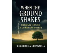 When the Ground Shakes: Finding God's Presence in the Midst of Uncertainty