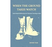When the Ground Takes Watch: Earth-Based Reflections for Veterans Learning to Rest