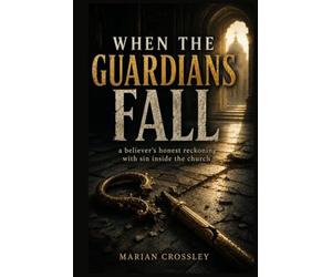 WHEN THE GUARDIANS FALL: a believer's honest reckoning with sin inside the church