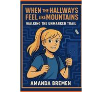 When the Hallways Feel Like Mountains: Walking the Unmarked Trail
