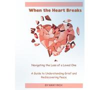 When the Heart Brakes Navigating the loss of a loved one: A Guide to Understanding Grief and Rediscovering Peace
