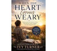 When The Heart Grows Weary: Rediscovering Your Identity in Christ After Burnout, Family Struggles and Life's Disappointments.