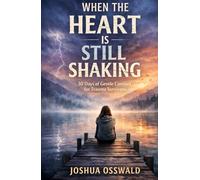WHEN THE HEART IS STILL SHAKEN: 30 Days of Gentle Comfort for Trauma Survivors