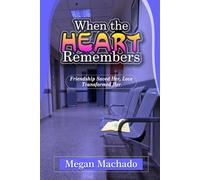 WHEN THE HEART REMEMBERS: Friendship Saved Her - Love Transformed Her